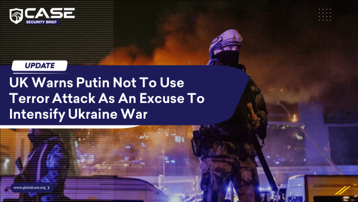 UK Warns Putin Not To Use Terror Attack As An Excuse To Intensify Ukraine War